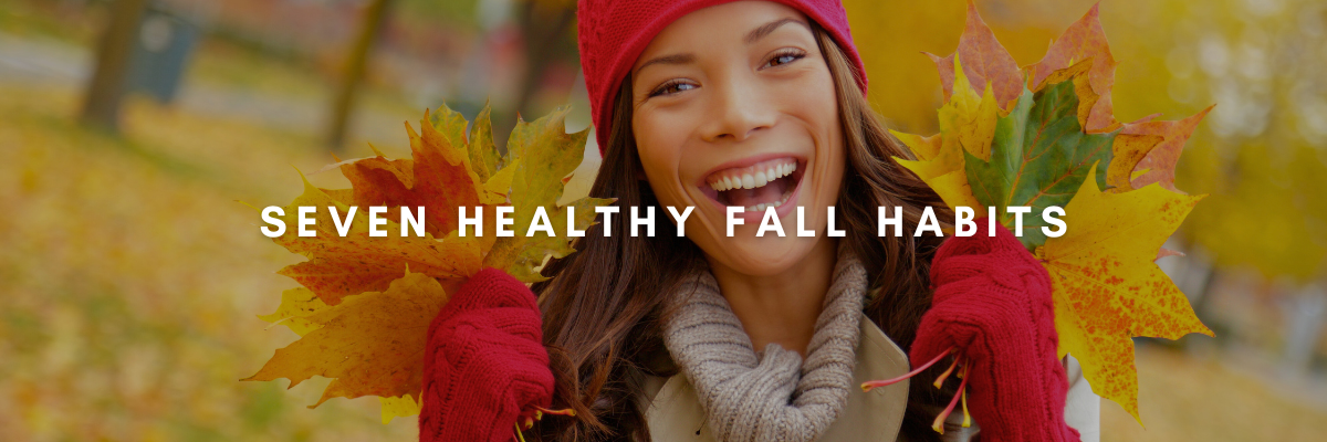 Seven Healthy Fall Habits 