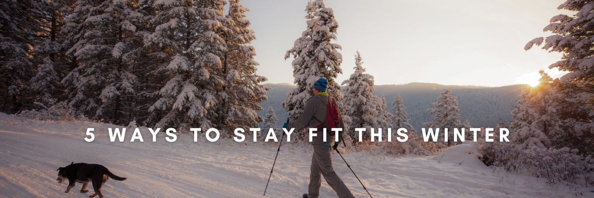 5 Ways to Stay Fit This Winter 